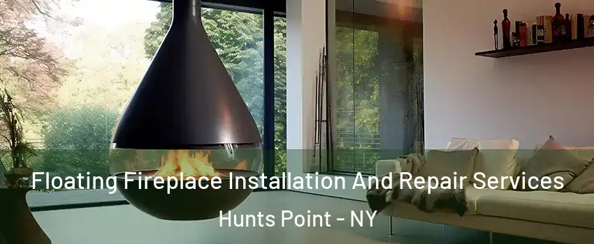 Floating Fireplace Installation And Repair Services Hunts Point - NY