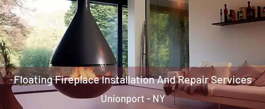 Floating Fireplace Installation And Repair Services Unionport - NY