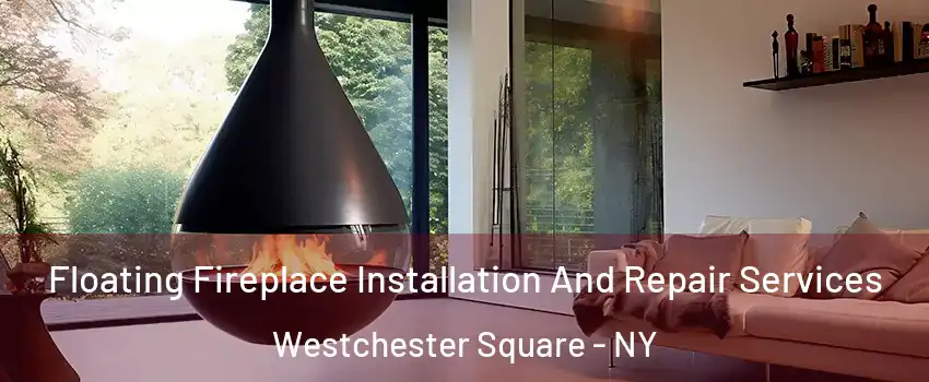 Floating Fireplace Installation And Repair Services Westchester Square - NY