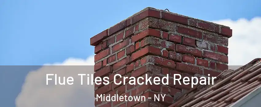 Flue Tiles Cracked Repair Middletown - NY