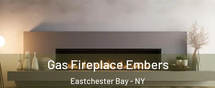Gas Fireplace Embers Eastchester Bay - NY