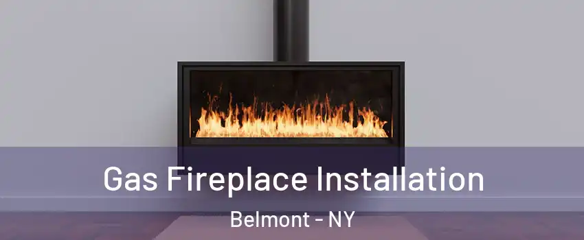 Gas Fireplace Installation Belmont - NY