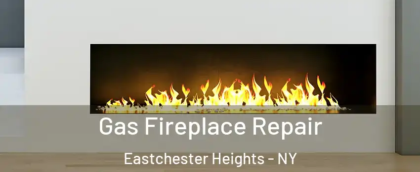 Gas Fireplace Repair Eastchester Heights - NY