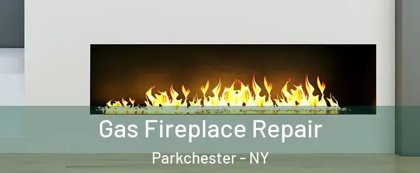 Gas Fireplace Repair Parkchester - NY