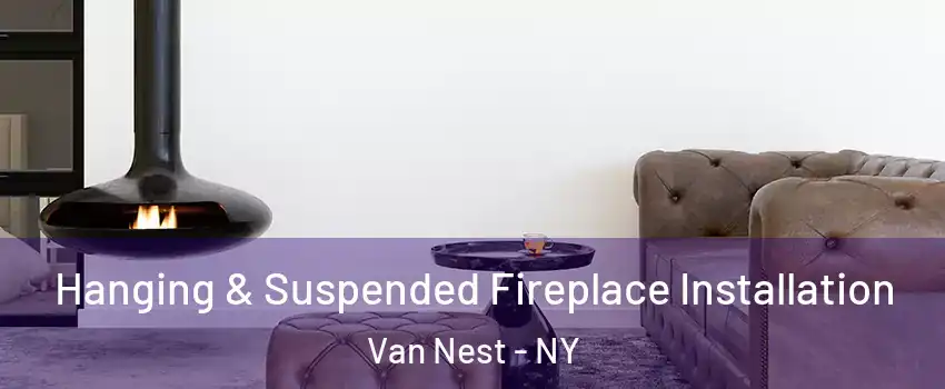 Hanging & Suspended Fireplace Installation Van Nest - NY