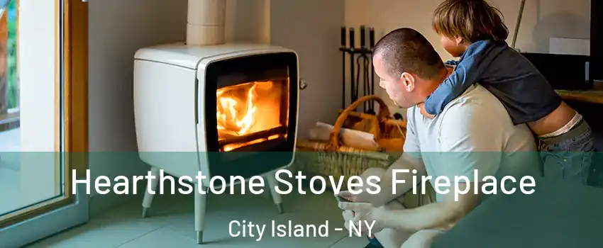Hearthstone Stoves Fireplace City Island - NY