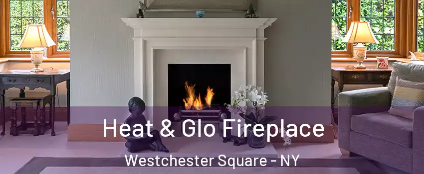 Heat & Glo Fireplace Westchester Square - NY