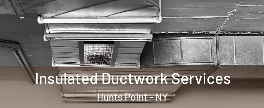 Insulated Ductwork Services Hunts Point - NY
