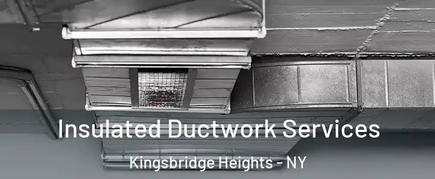 Insulated Ductwork Services Kingsbridge Heights - NY