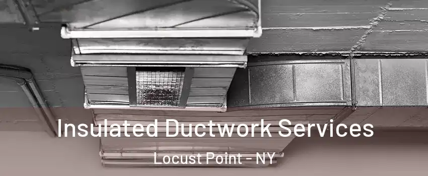 Insulated Ductwork Services Locust Point - NY