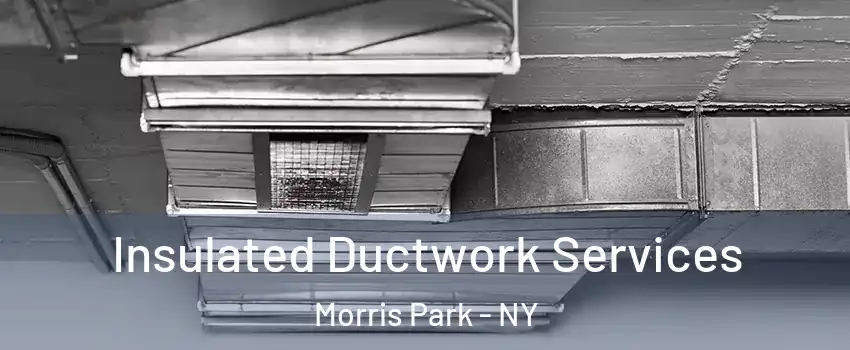 Insulated Ductwork Services Morris Park - NY