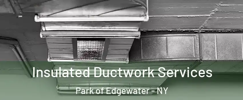 Insulated Ductwork Services Park of Edgewater - NY