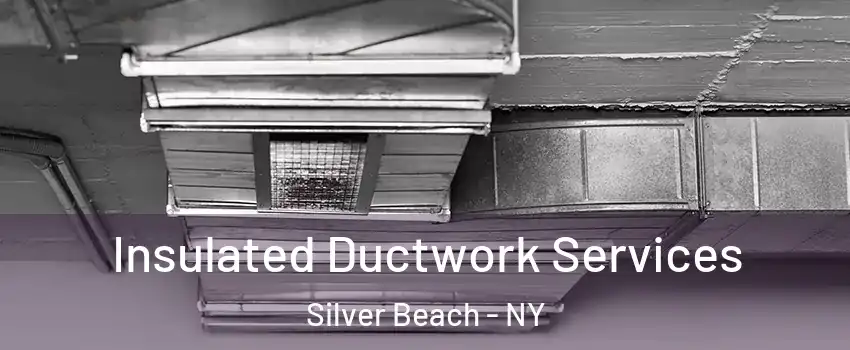 Insulated Ductwork Services Silver Beach - NY