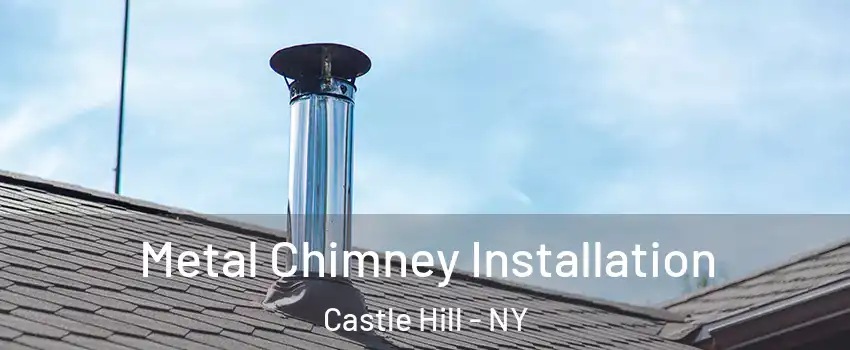 Metal Chimney Installation Castle Hill - NY