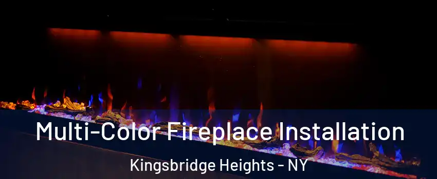 Multi-Color Fireplace Installation Kingsbridge Heights - NY