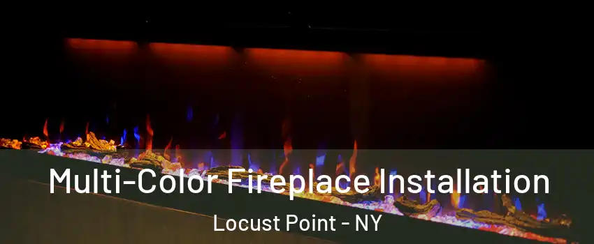Multi-Color Fireplace Installation Locust Point - NY