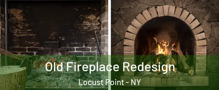 Old Fireplace Redesign Locust Point - NY