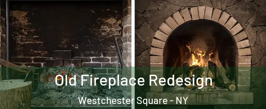Old Fireplace Redesign Westchester Square - NY
