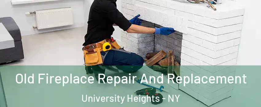 Old Fireplace Repair And Replacement University Heights - NY