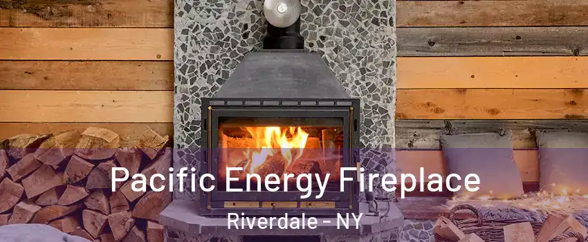 Pacific Energy Fireplace Riverdale - NY