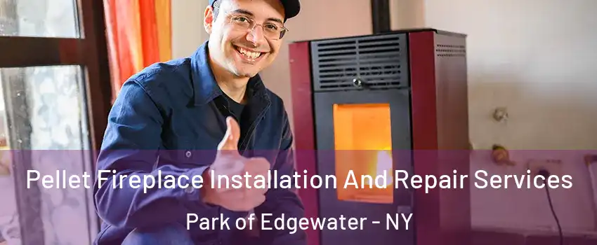 Pellet Fireplace Installation And Repair Services Park of Edgewater - NY