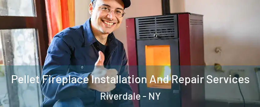 Pellet Fireplace Installation And Repair Services Riverdale - NY