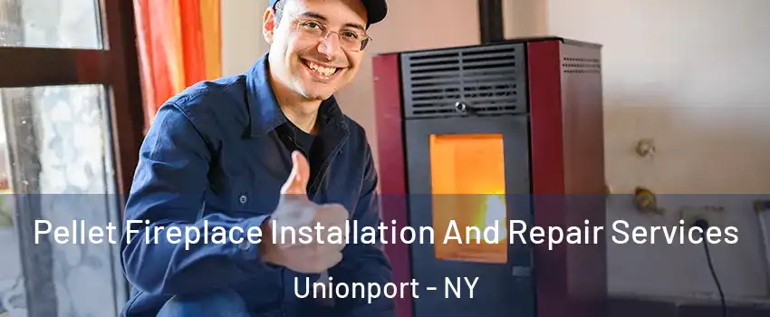 Pellet Fireplace Installation And Repair Services Unionport - NY