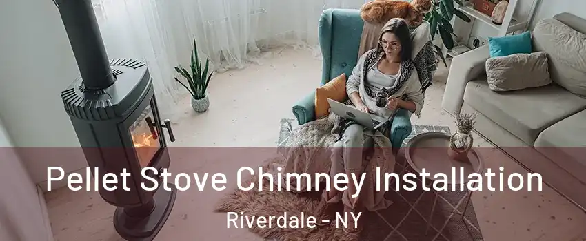 Pellet Stove Chimney Installation Riverdale - NY