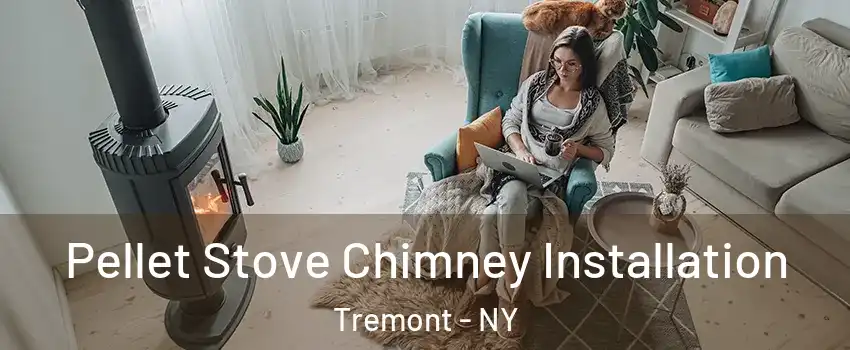 Pellet Stove Chimney Installation Tremont - NY