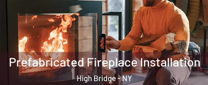 Prefabricated Fireplace Installation High Bridge - NY