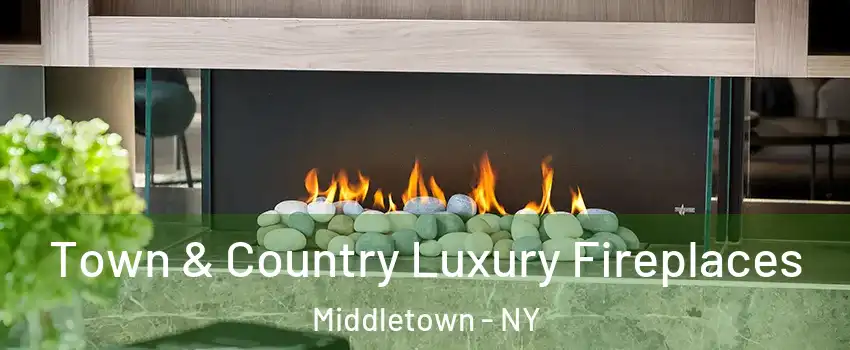 Town & Country Luxury Fireplaces Middletown - NY