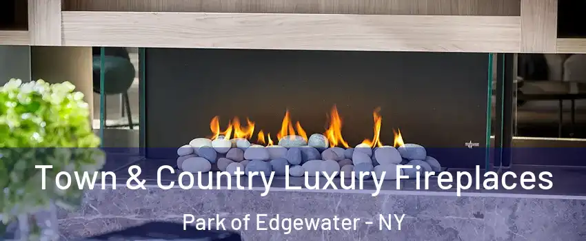 Town & Country Luxury Fireplaces Park of Edgewater - NY