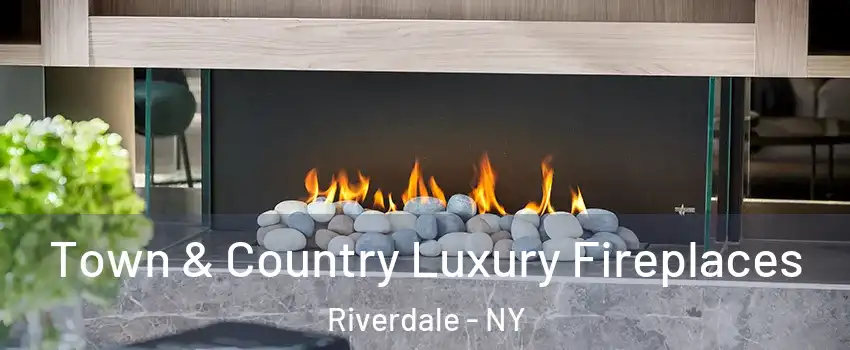 Town & Country Luxury Fireplaces Riverdale - NY