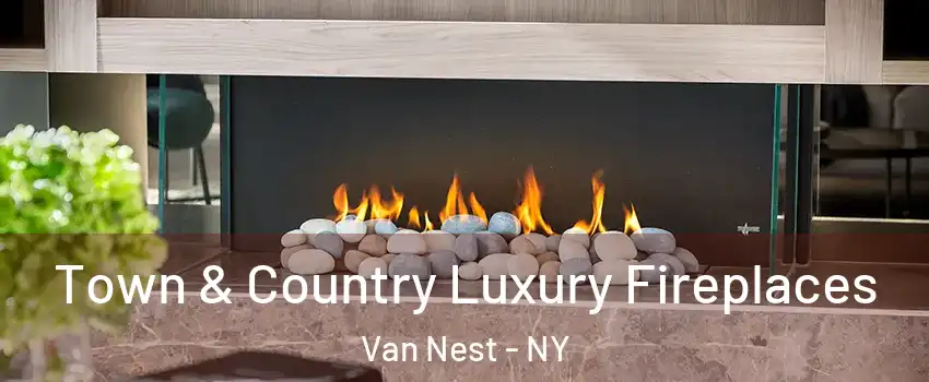 Town & Country Luxury Fireplaces Van Nest - NY