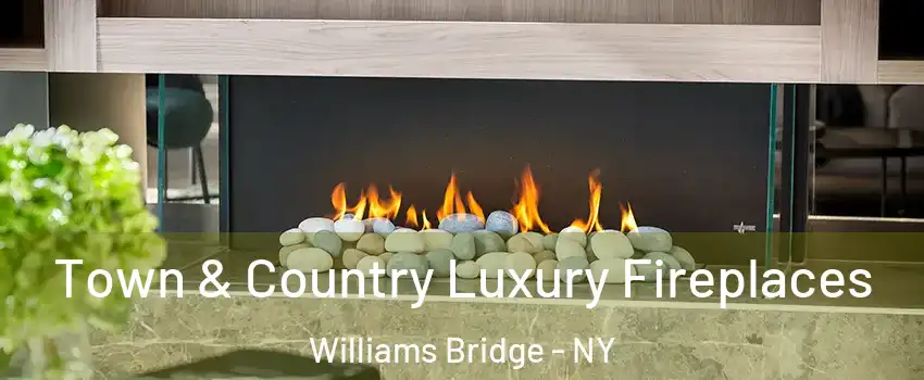 Town & Country Luxury Fireplaces Williams Bridge - NY