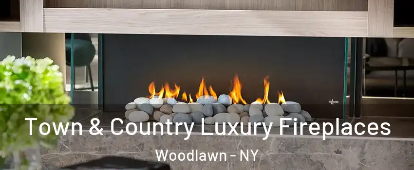 Town & Country Luxury Fireplaces Woodlawn - NY