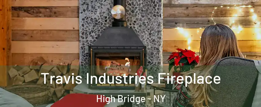 Travis Industries Fireplace High Bridge - NY
