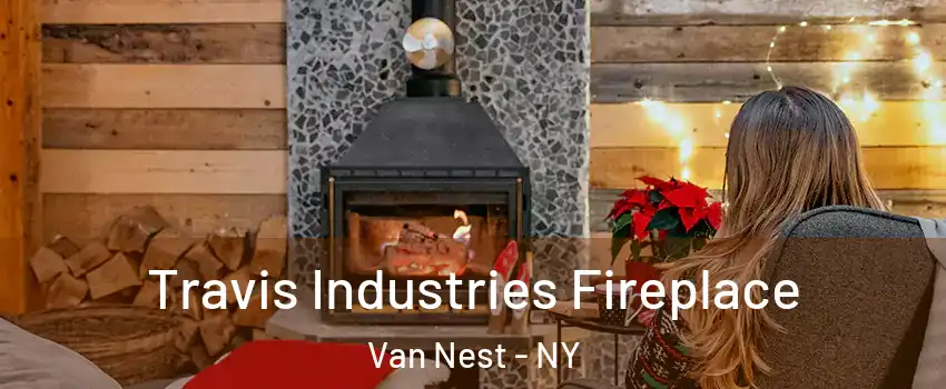 Travis Industries Fireplace Van Nest - NY