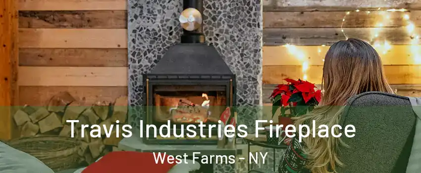 Travis Industries Fireplace West Farms - NY