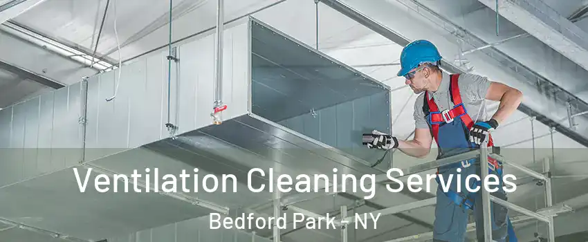 Ventilation Cleaning Services Bedford Park - NY