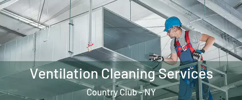 Ventilation Cleaning Services Country Club - NY