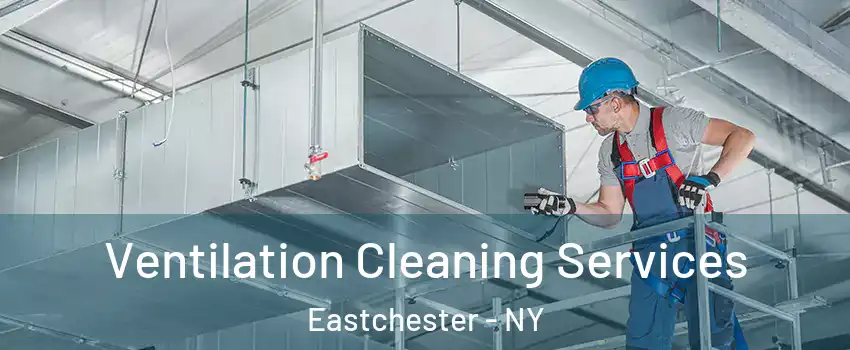 Ventilation Cleaning Services Eastchester - NY