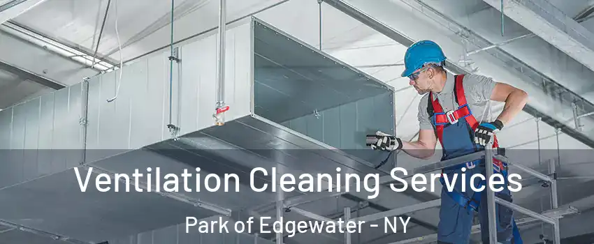Ventilation Cleaning Services Park of Edgewater - NY