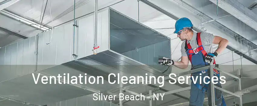 Ventilation Cleaning Services Silver Beach - NY