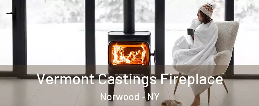 Vermont Castings Fireplace Norwood - NY
