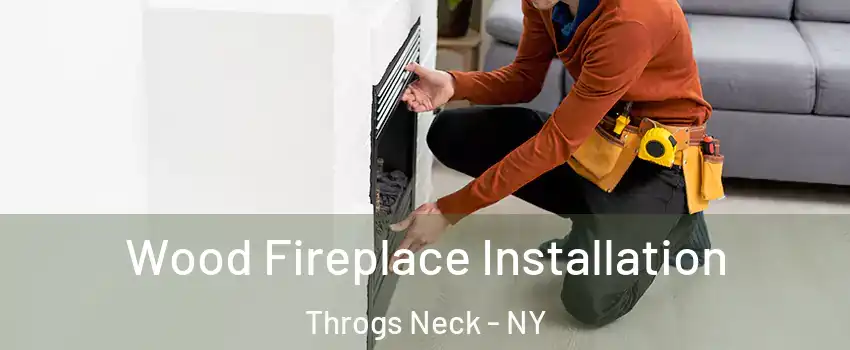 Wood Fireplace Installation Throgs Neck - NY