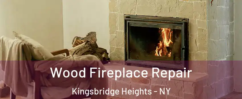 Wood Fireplace Repair Kingsbridge Heights - NY
