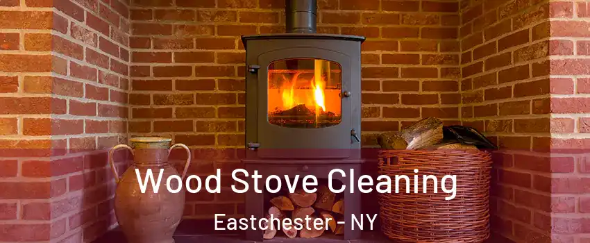 Wood Stove Cleaning Eastchester - NY