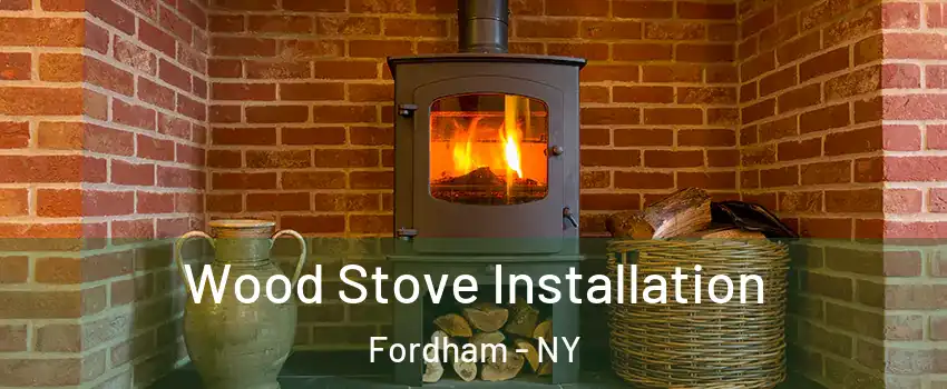Wood Stove Installation Fordham - NY