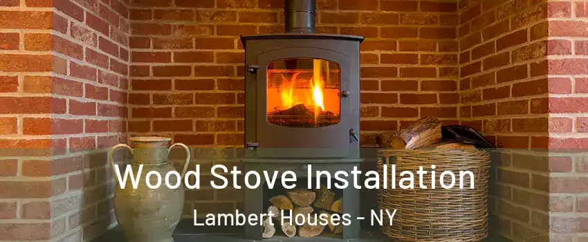 Wood Stove Installation Lambert Houses - NY